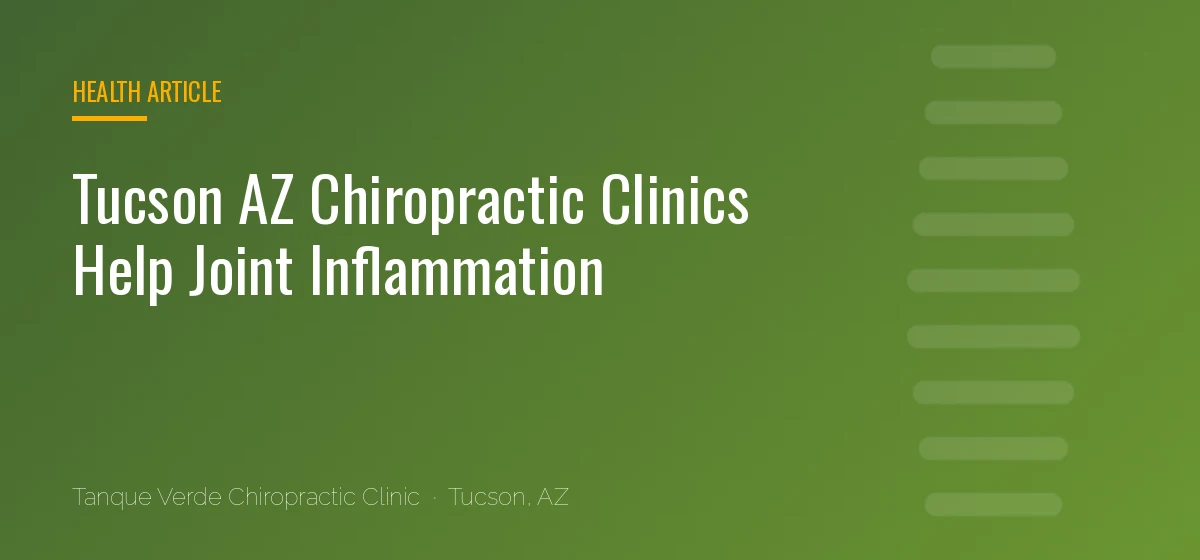 Tucson AZ Chiropractic Clinics Help Joint Inflammation