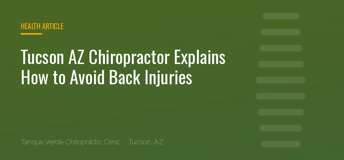 Tucson AZ Chiropractor Explains How to Avoid Back Injuries