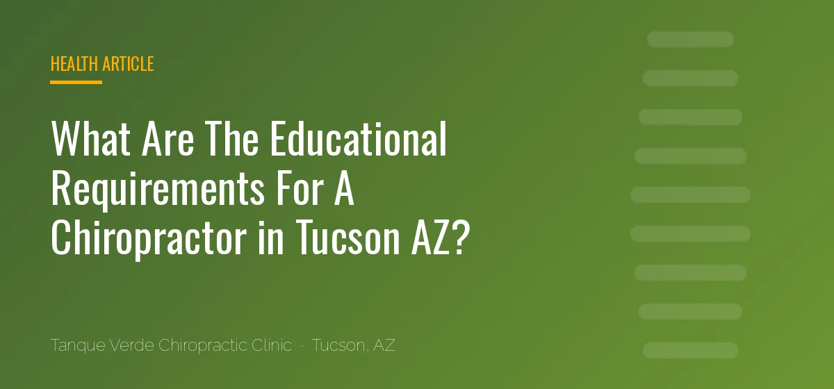 What Are The Educational Requirements For A Chiropractor in Tucson AZ?