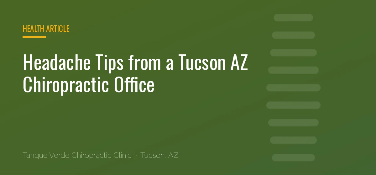 Headache Tips from a Tucson AZ Chiropractic Office