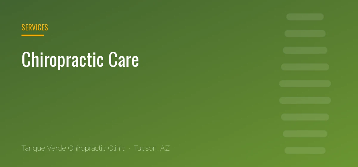 Chiropractic Care care at Tanque Verde Chiropractic Clinic in Tucson, AZ
