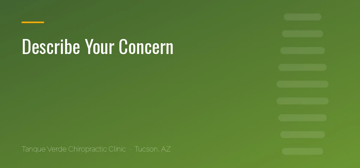 Describe Your Concern care at Tanque Verde Chiropractic Clinic in Tucson, AZ