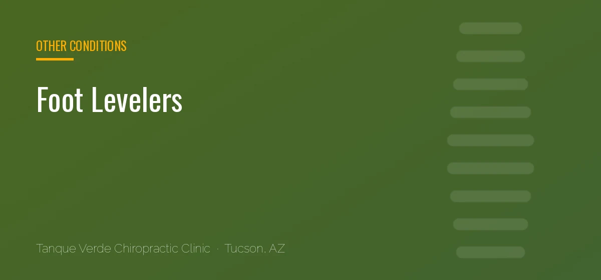 Foot Levelers care at Tanque Verde Chiropractic Clinic in Tucson, AZ