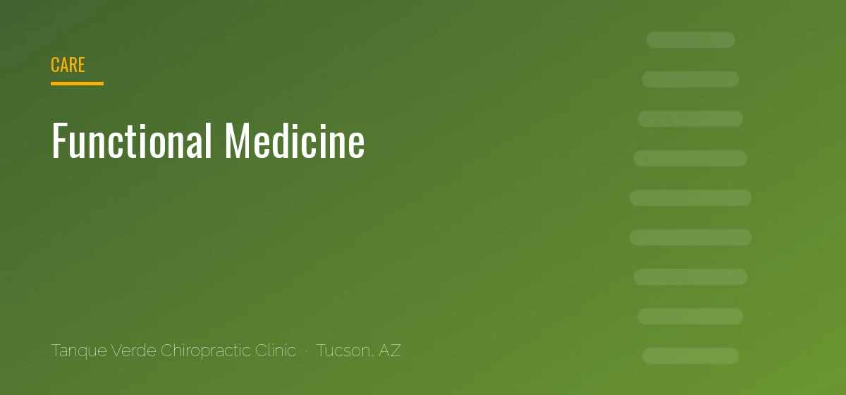 Functional Medicine care at Tanque Verde Chiropractic Clinic in Tucson, AZ