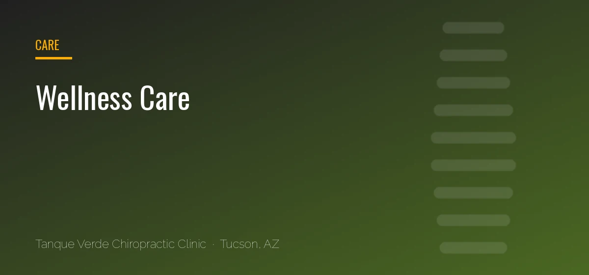 Wellness Care care at Tanque Verde Chiropractic Clinic in Tucson, AZ